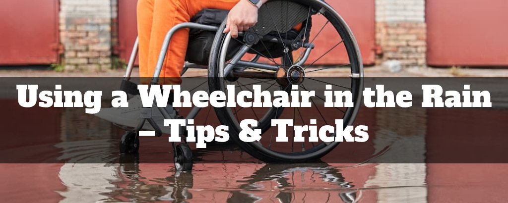 Using a Wheelchair in the Rain