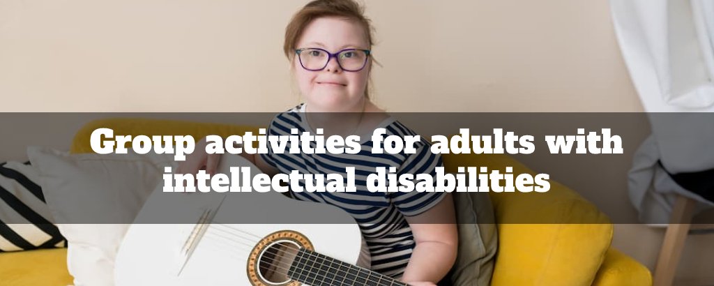 group-activities-for-adults-with-intellectual-disabilities