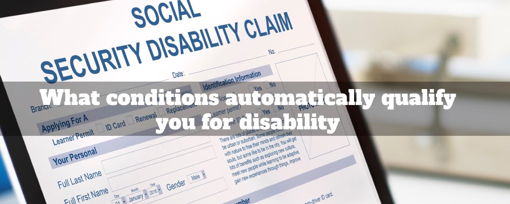 What conditions automatically qualify you for disability