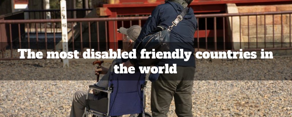 The most disabled friendly countries in the world
