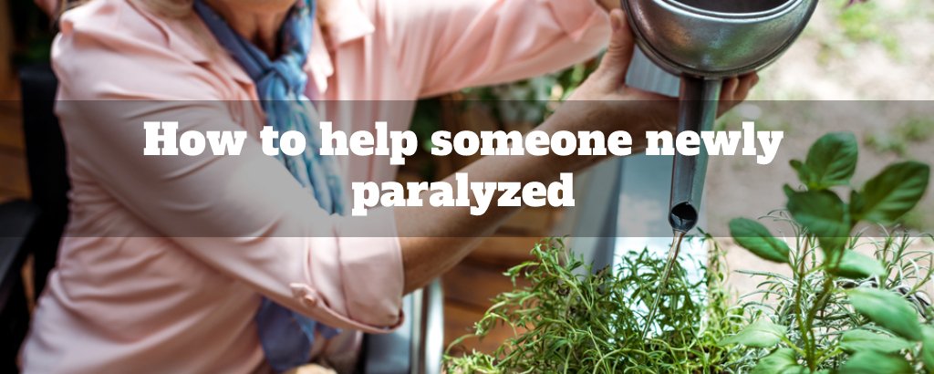 How to help someone newly paralyzed