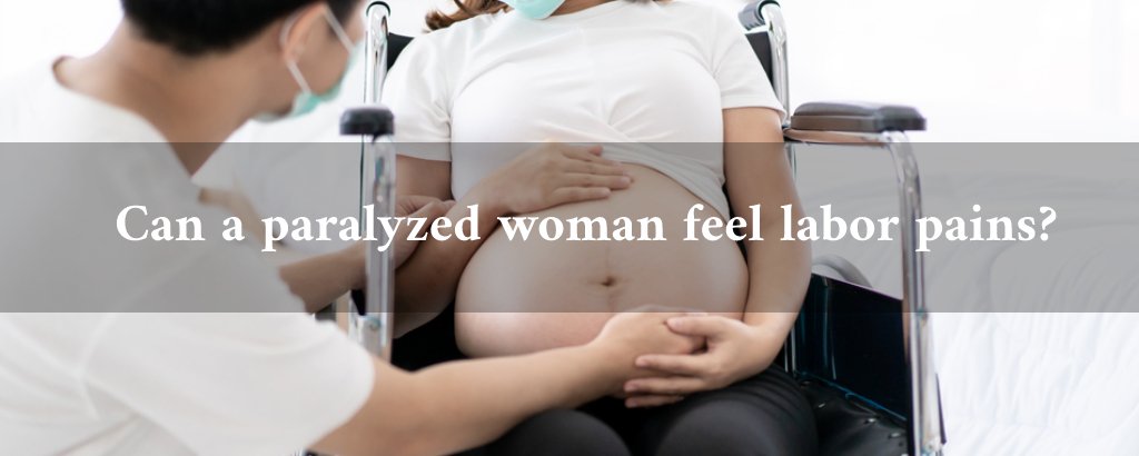 Can a paralyzed woman feel labor pains