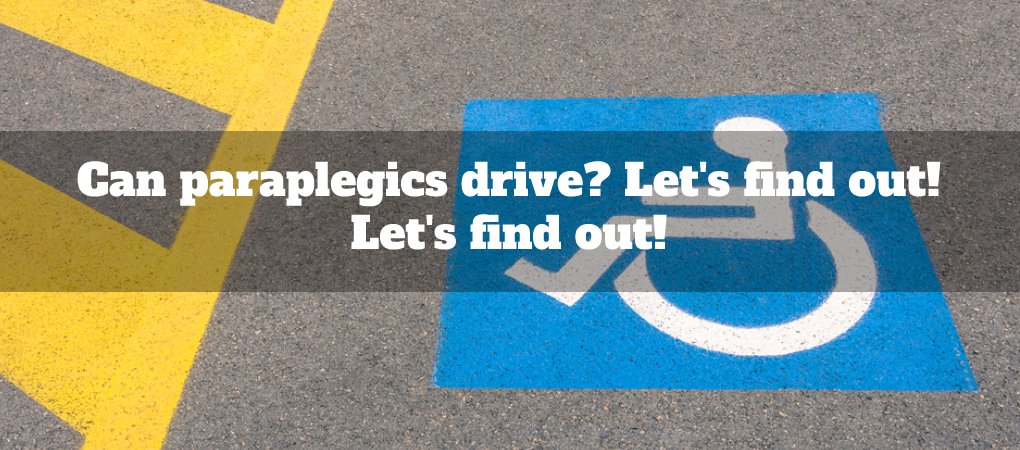 Can paraplegics drive? Let's find out! Let's find out!