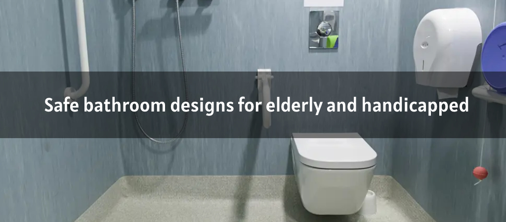 Safe bathroom designs for elderly and handicapped