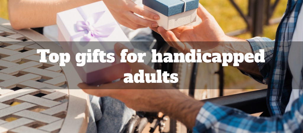 Top gifts for handicapped adults