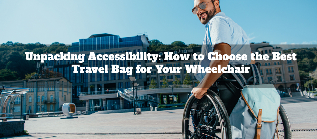 Best Travel Bag for Your Wheelchair
