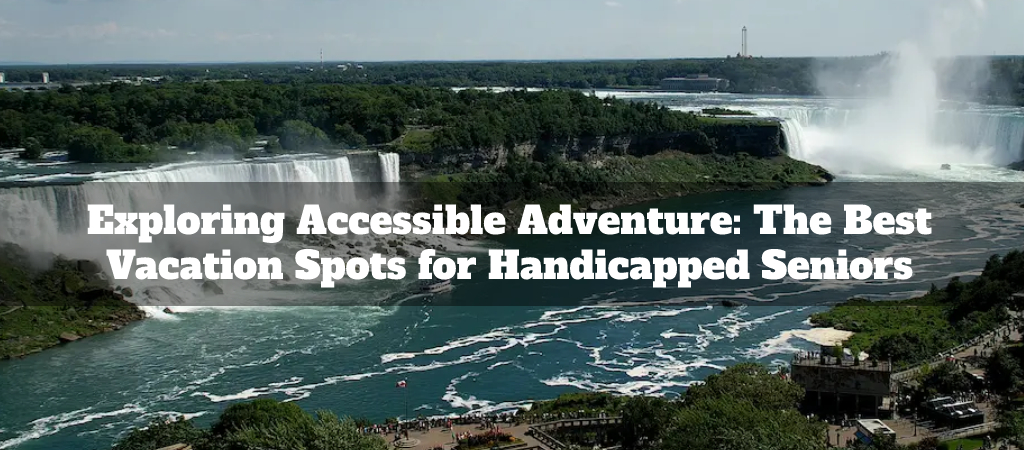 Best Vacation Spots for Handicapped Seniors